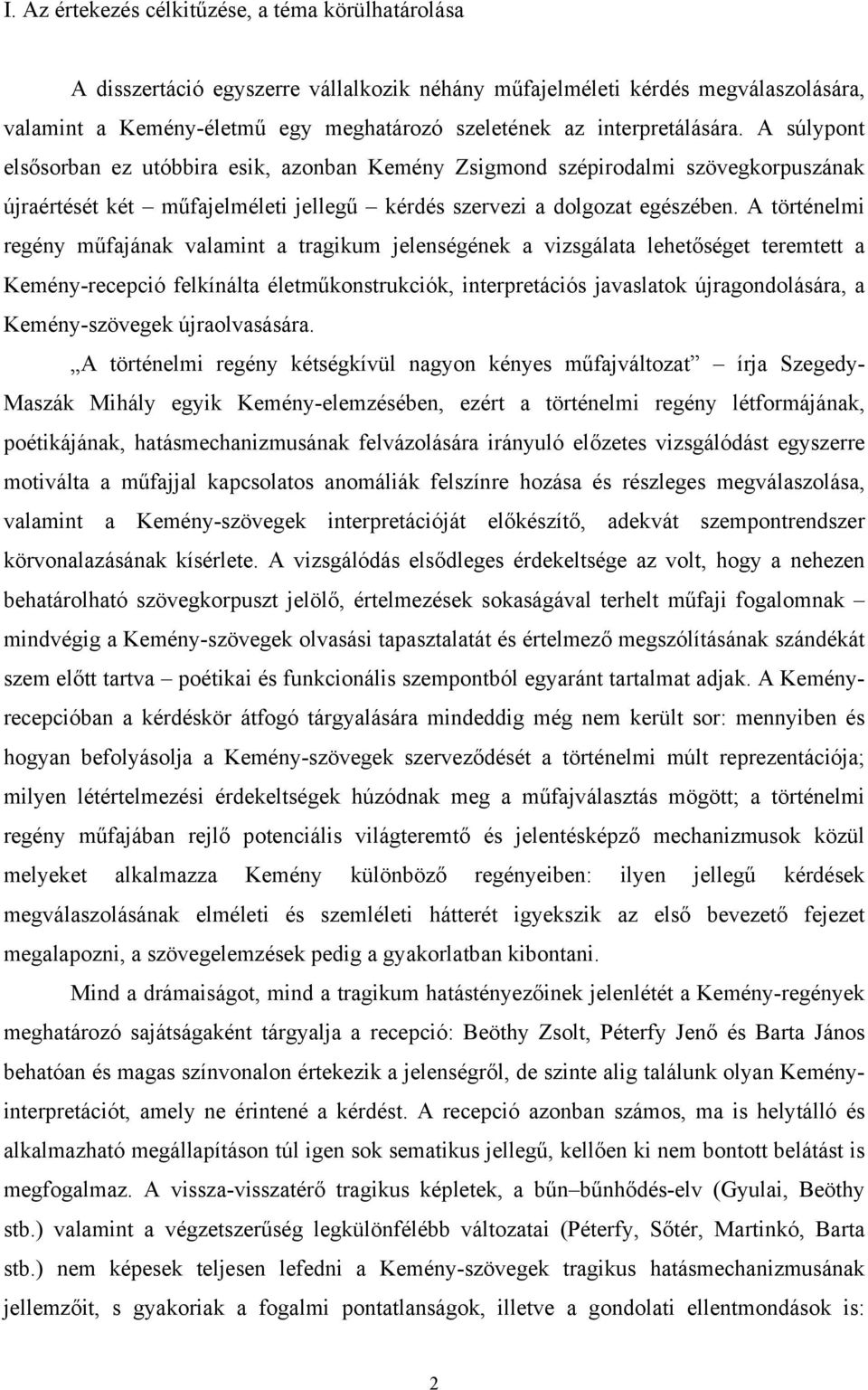 A történelmi regény műfajának valamint a tragikum jelenségének a vizsgálata lehetőséget teremtett a Kemény-recepció felkínálta életműkonstrukciók, interpretációs javaslatok újragondolására, a