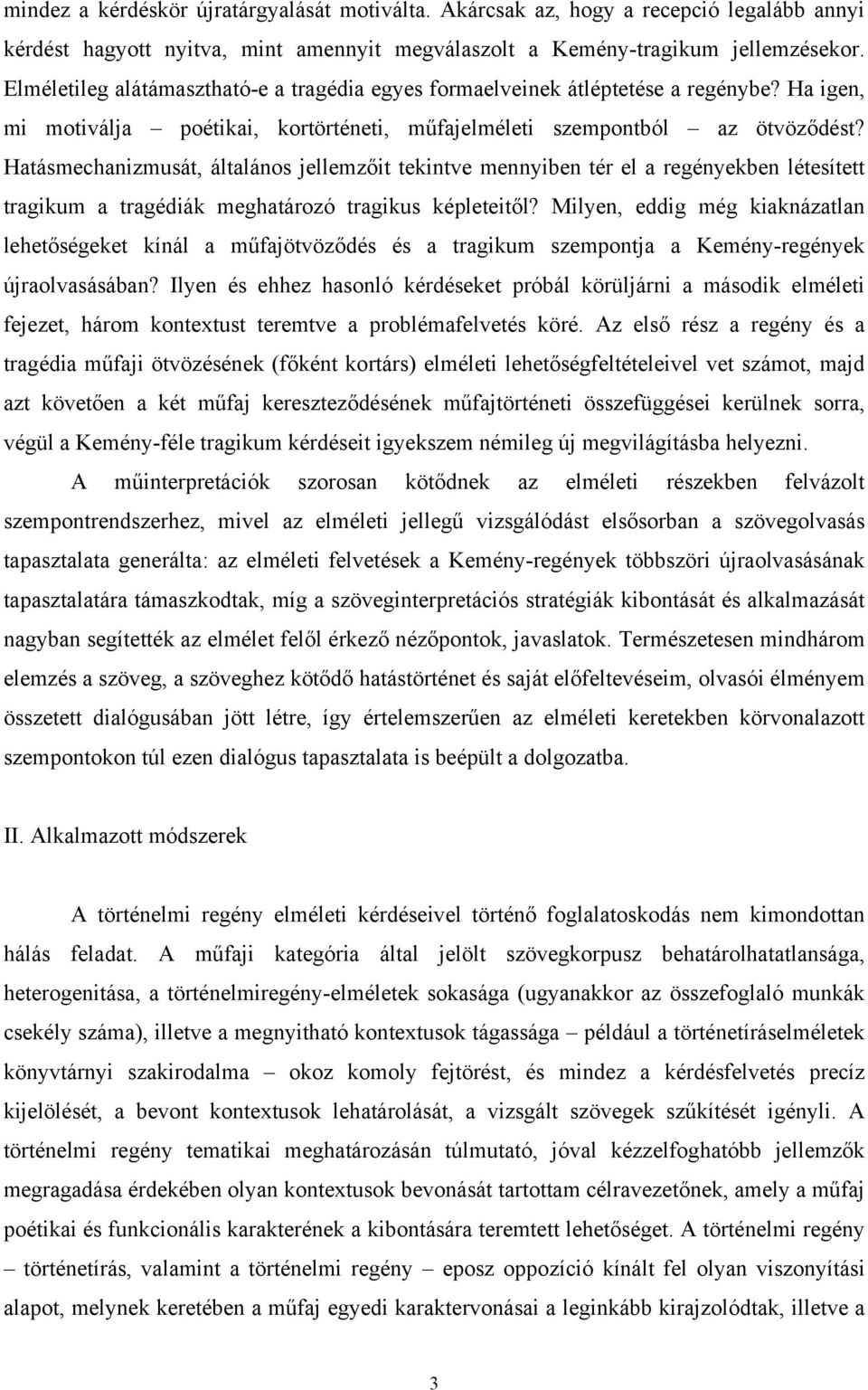 Hatásmechanizmusát, általános jellemzőit tekintve mennyiben tér el a regényekben létesített tragikum a tragédiák meghatározó tragikus képleteitől?