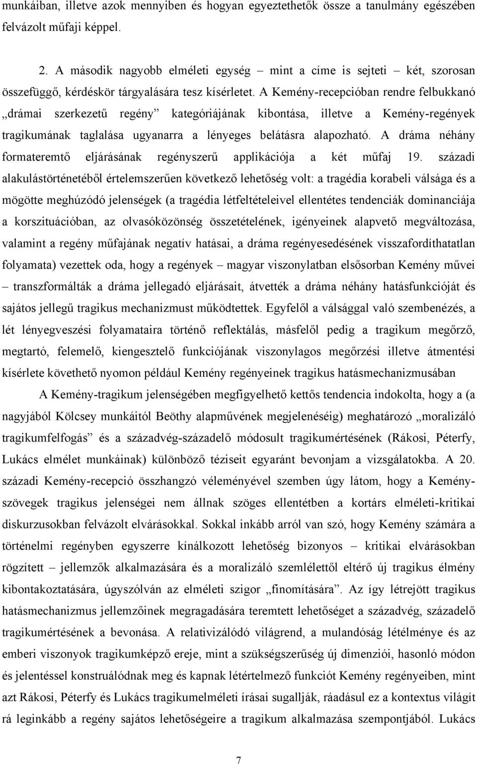 A Kemény-recepcióban rendre felbukkanó drámai szerkezetű regény kategóriájának kibontása, illetve a Kemény-regények tragikumának taglalása ugyanarra a lényeges belátásra alapozható.