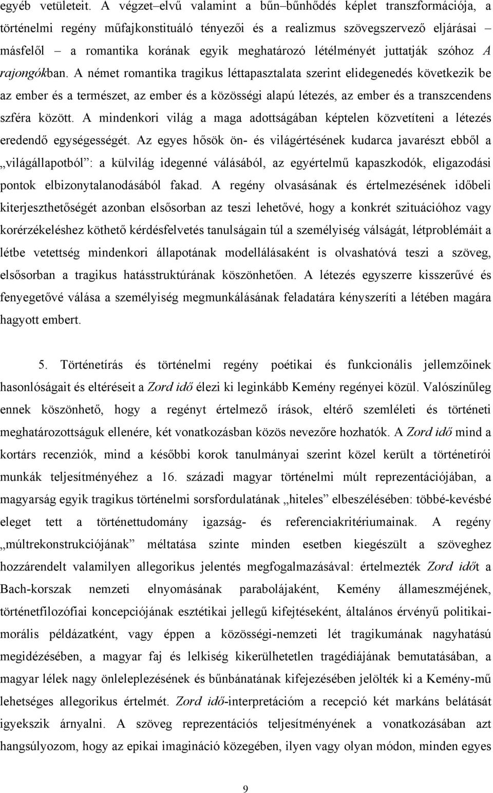 létélményét juttatják szóhoz A rajongókban.