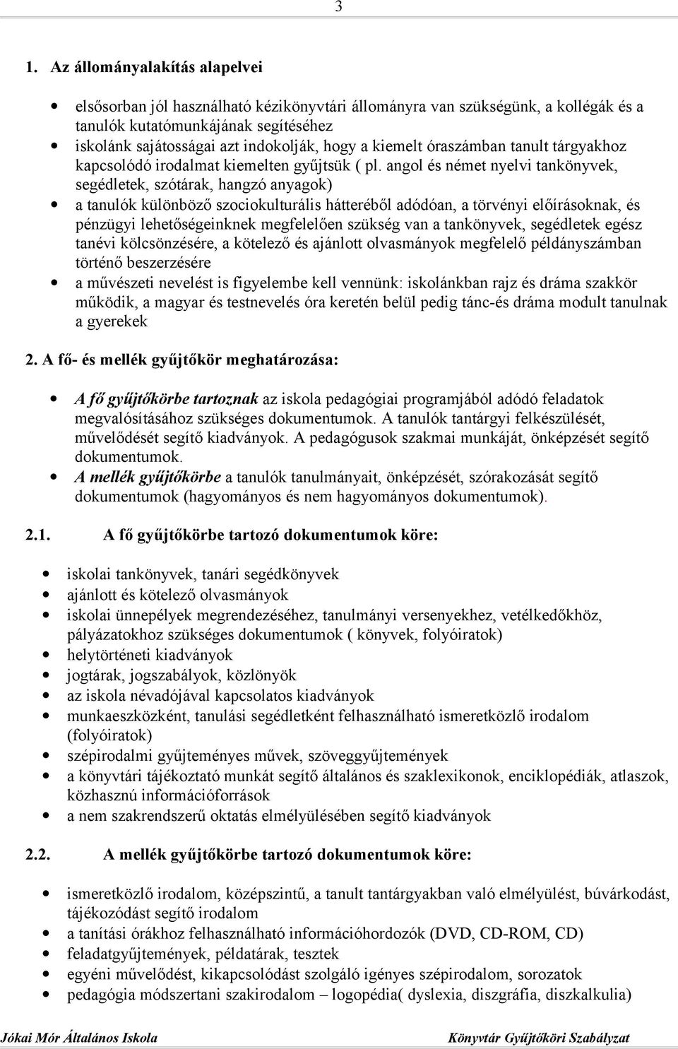 angol és német nyelvi tankönyvek, segédletek, szótárak, hangzó anyagok) a tanulók különböző szociokulturális hátteréből adódóan, a törvényi előírásoknak, és pénzügyi lehetőségeinknek megfelelően