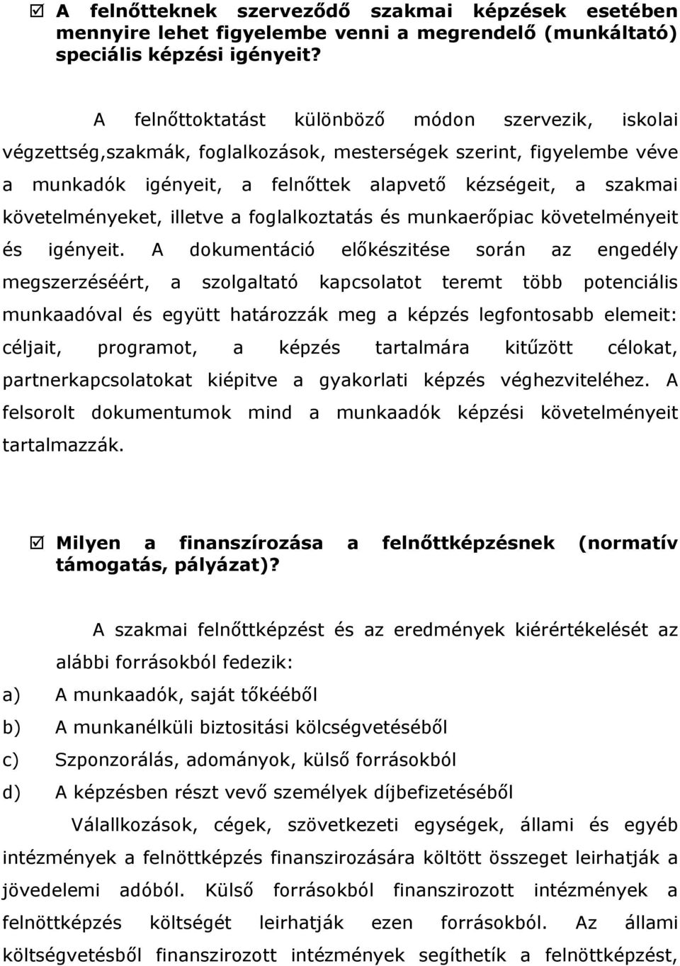 követelményeket, illetve a foglalkoztatás és munkaerőpiac követelményeit és igényeit.