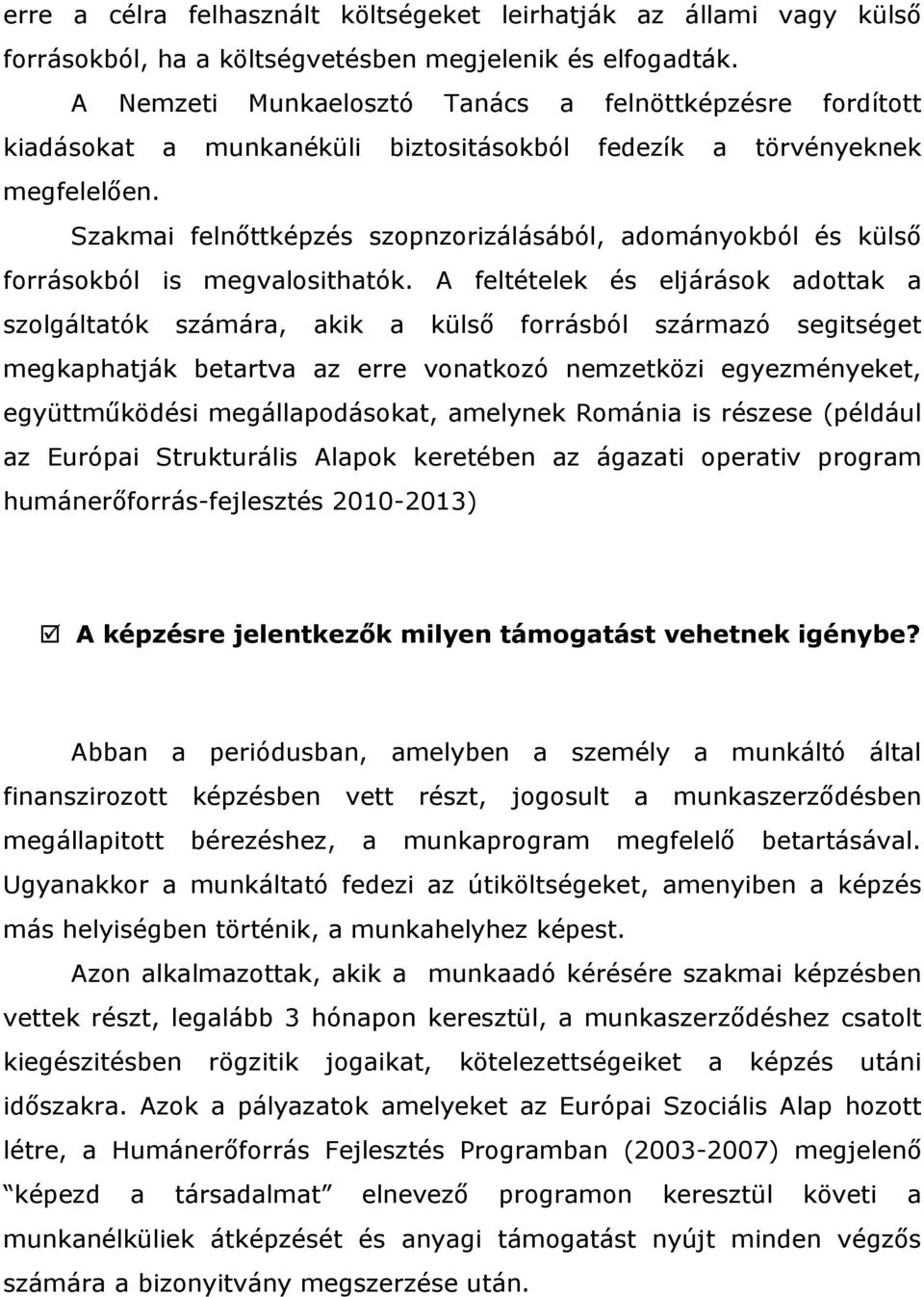 Szakmai felnőttképzés szopnzorizálásából, adományokból és külső forrásokból is megvalosithatók.