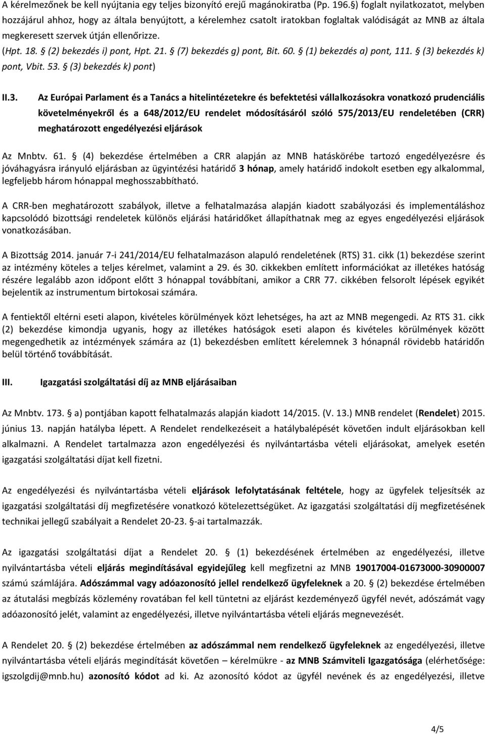 (2) bekezdés i) pont, Hpt. 21. (7) bekezdés g) pont, Bit. 60. (1) bekezdés a) pont, 111. (3)