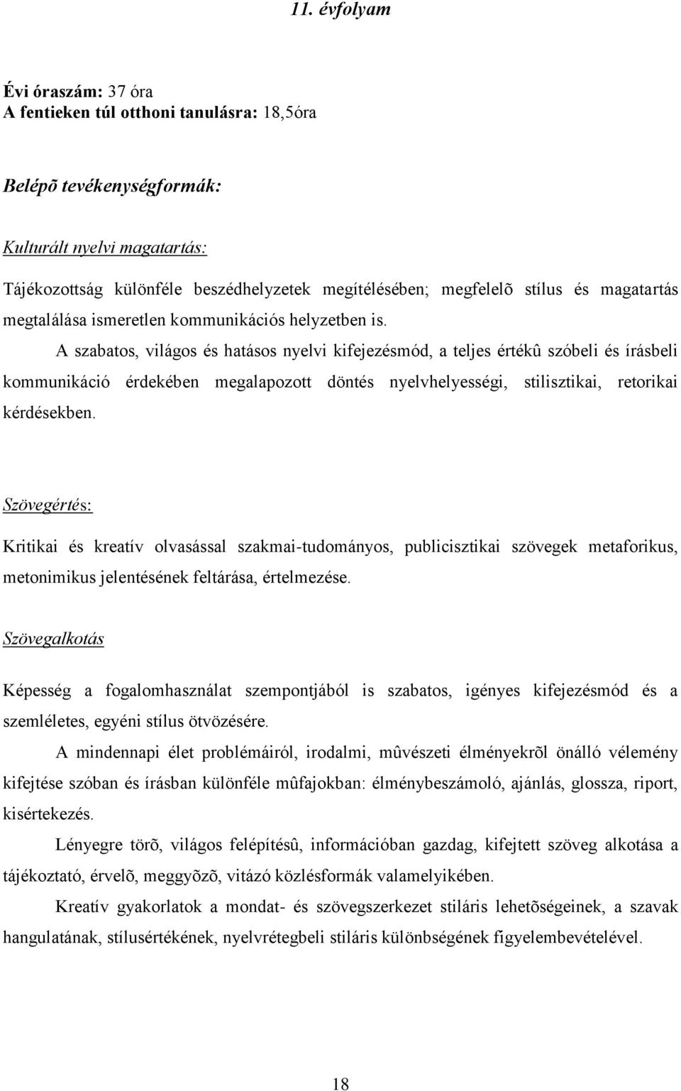 A szabatos, világos és hatásos nyelvi kifejezésmód, a teljes értékû szóbeli és írásbeli kommunikáció érdekében megalapozott döntés nyelvhelyességi, stilisztikai, retorikai kérdésekben.