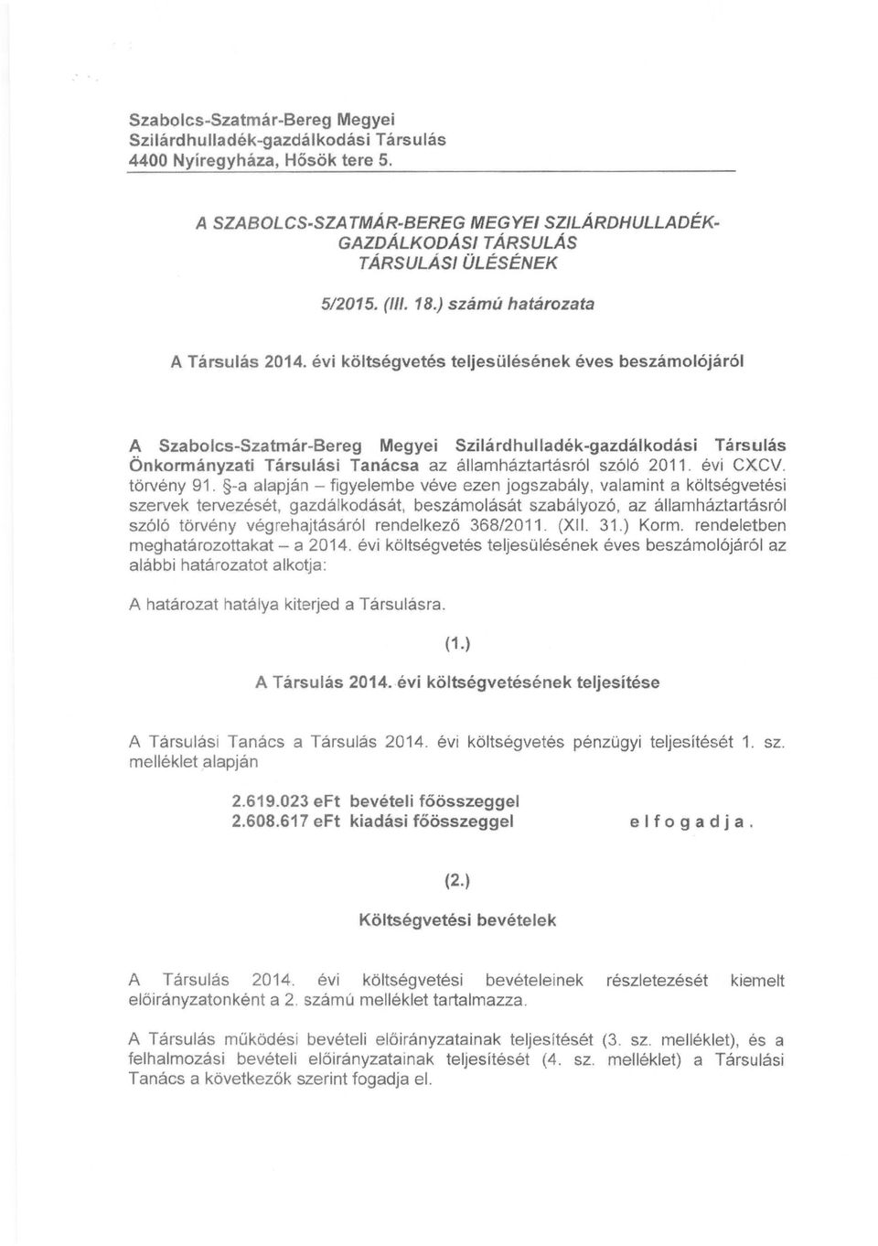 évi költségvetés teljesülésének éves beszámolójáról A Szabolcs-Szatmár-Bereg Megyei Szilárdhulladék-gazdálkodási Társulás Önkormányzati Társulási Tanácsa az államháztartásról szóló 2011. évi CXCV.