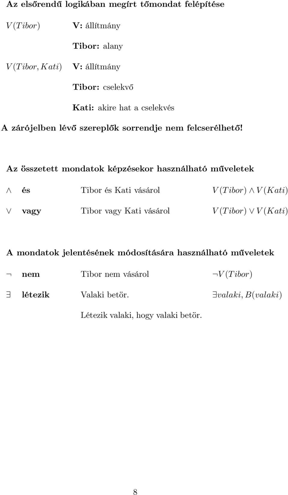 Az összetett mondatok képzésekor használható műveletek és Tibor és Kati vásárol V (T ibor) V (Kati) vagy Tibor vagy Kati vásárol V (T