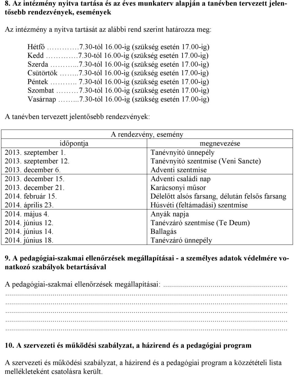 . 7.30-tól 16.00-ig (szükség esetén 17.00-ig) Szombat 7.30-tól 16.00-ig (szükség esetén 17.00-ig) Vasárnap...7.30-tól 16.00-ig (szükség esetén 17.00-ig) A tanévben tervezett jelentősebb rendezvények: időpontja 2013.