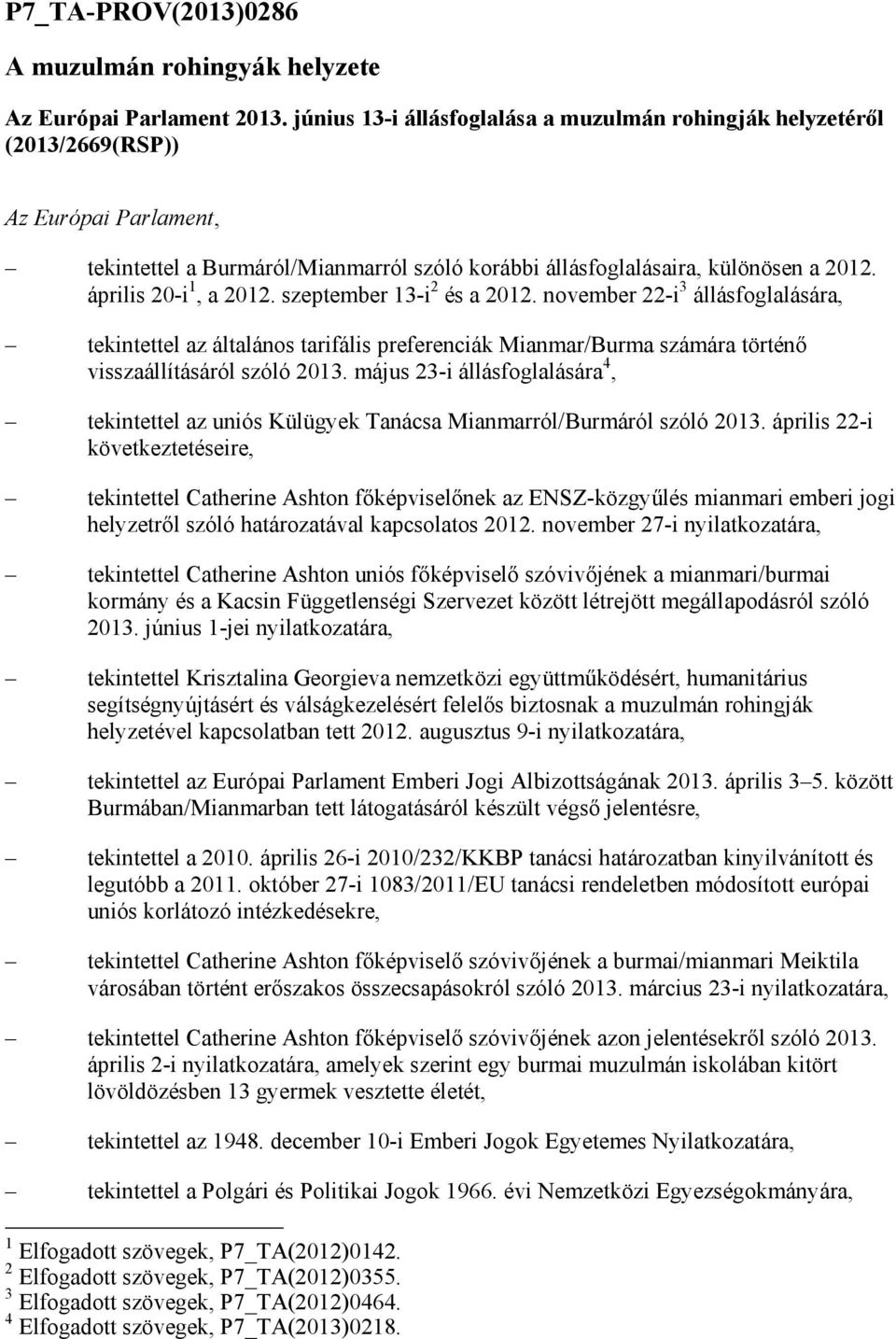 április 20-i 1, a 2012. szeptember 13-i 2 és a 2012. november 22-i 3 állásfoglalására, tekintettel az általános tarifális preferenciák Mianmar/Burma számára történı visszaállításáról szóló 2013.