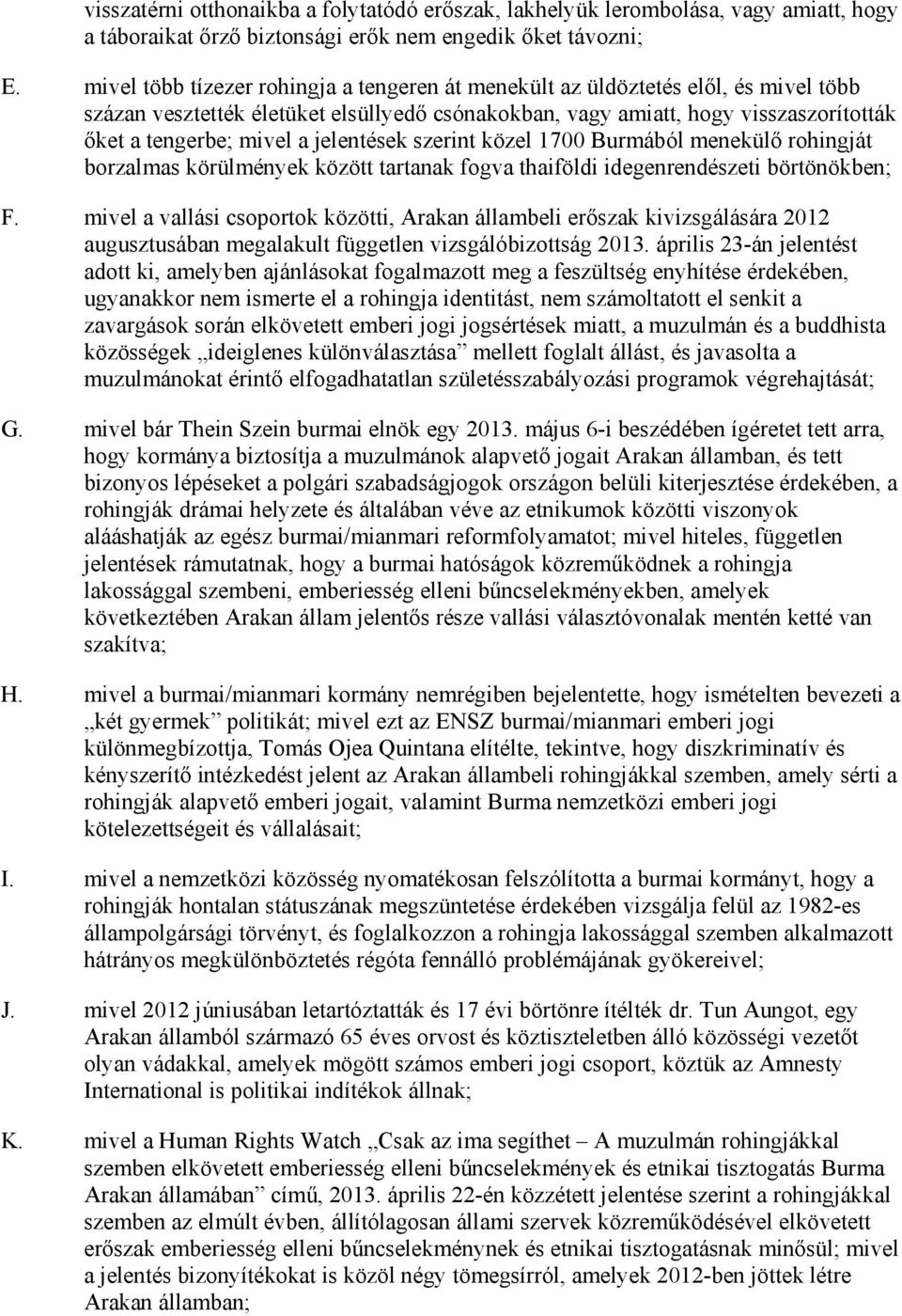 jelentések szerint közel 1700 Burmából menekülı rohingját borzalmas körülmények között tartanak fogva thaiföldi idegenrendészeti börtönökben; F.