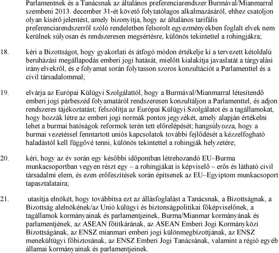 egyezményekben foglalt elvek nem kerülnek súlyosan és rendszeresen megsértésre, különös tekintettel a rohingjákra; 18.