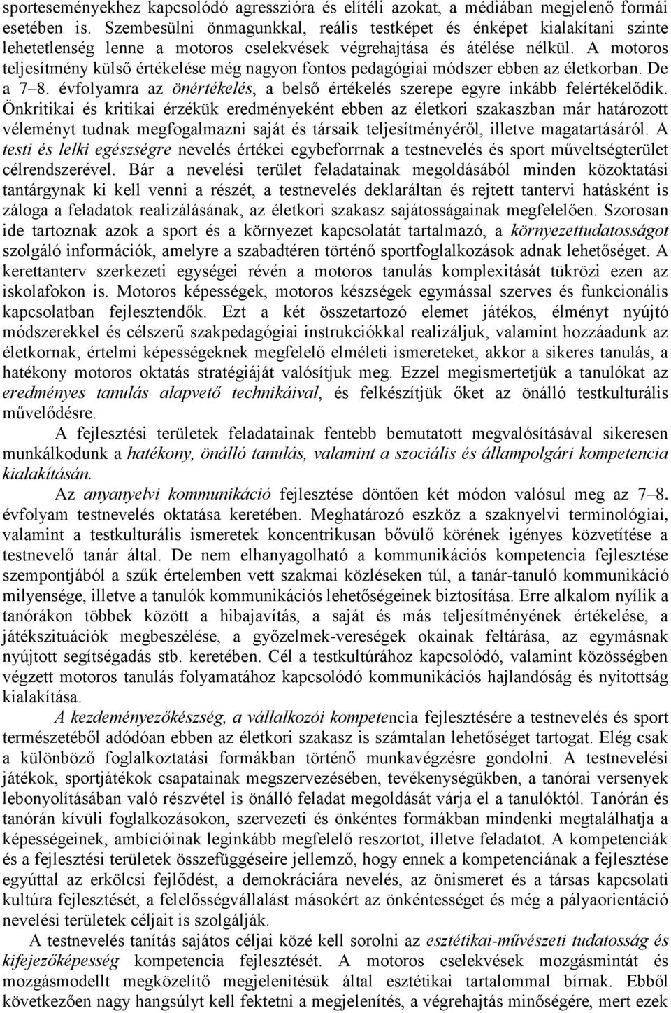 A motoros teljesítmény külső értékelése még nagyon fontos pedagógiai módszer ebben az életkorban. De a 7 8. évfolyamra az önértékelés, a belső értékelés szerepe egyre inkább felértékelődik.