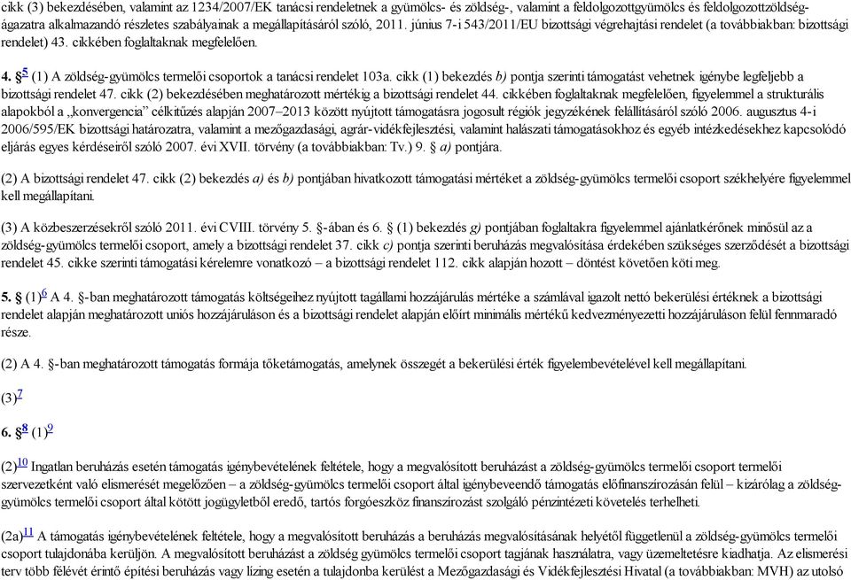 cikk (1) bekezdés b) pontja szerinti támogatást vehetnek igénybe legfeljebb a bizottsági rendelet 47. cikk (2) bekezdésében meghatározott mértékig a bizottsági rendelet 44.