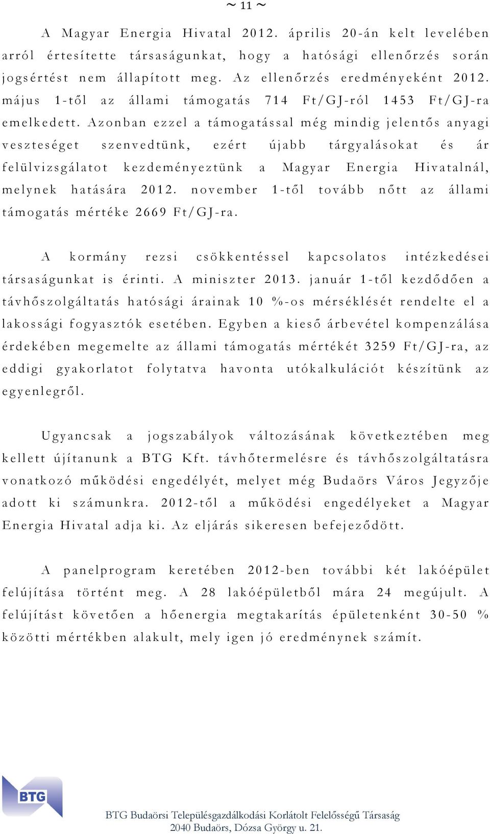 p í t o t t m e g. A z e l l e n ő r z é s e r e d m é n y e k é n t 2 0 1 2. m á j u s 1 - t ő l a z á l l a m i t á m o g a t á s 7 1 4 F t / G J - r ó l 1 4 5 3 F t / G J - r a e m e l k e d e t t.