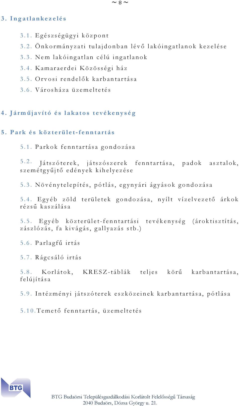 J á r m ű j a v í t ó é s l a k a t o s t e v é k e n y s é g 5. P a r k é s k ö z t e r ü l e t - f e n n t a r t á s 5. 1. P a r k o k f e n n t a r t á s a g o n d o z á s a 5. 2.