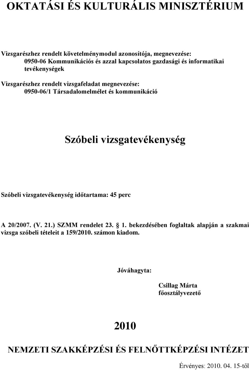 időtartama: 4 perc A 20/2007. (V. 21.) SZMM rendelet 23. 1.