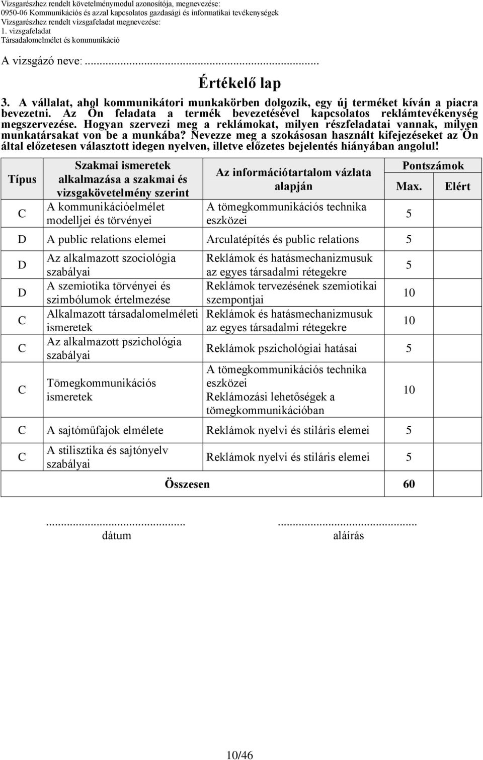 Nevezze meg a szokásosan használt kifejezéseket az Ön által előzetesen választott idegen nyelven, illetve előzetes bejelentés hiányában angolul!