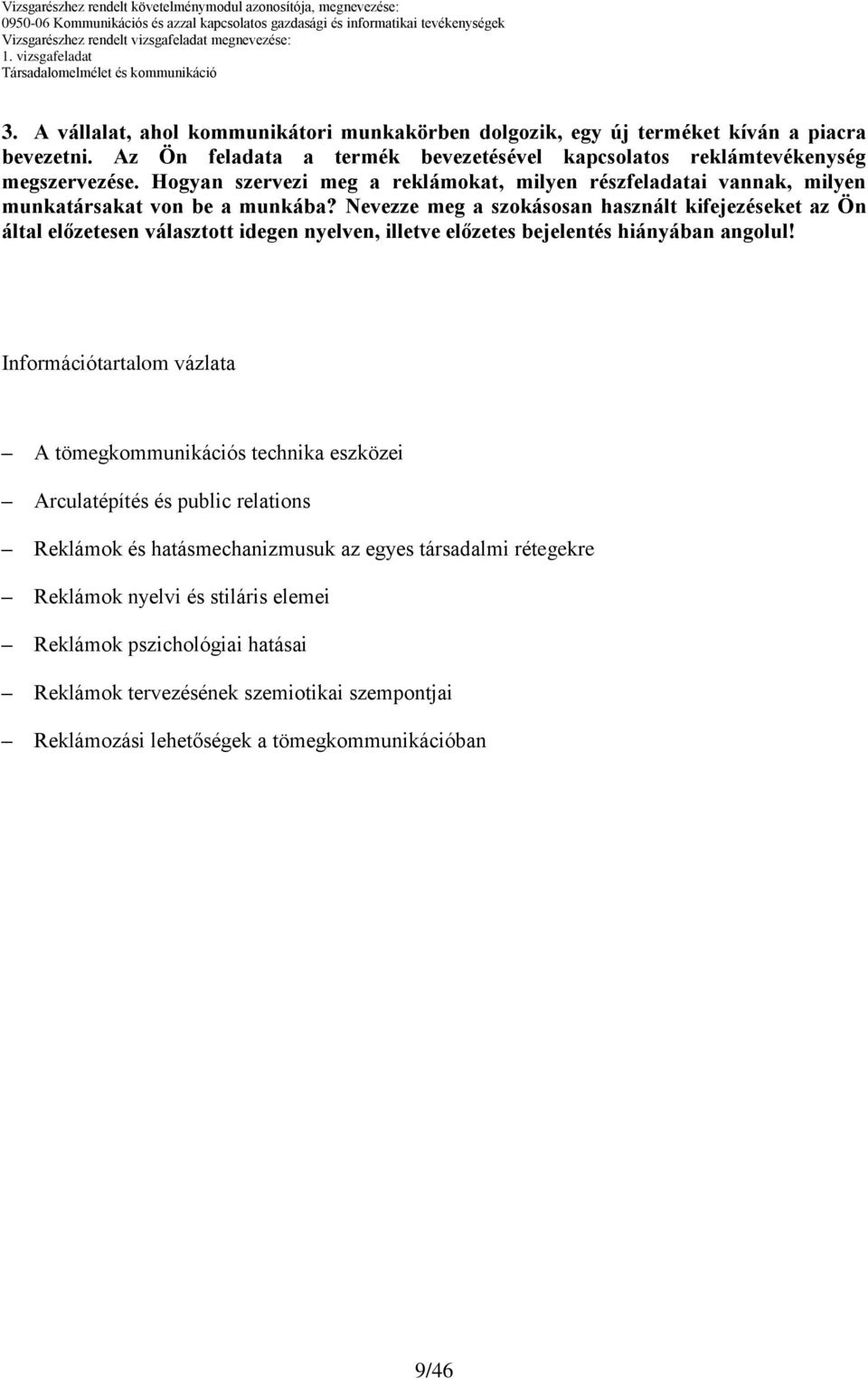 Nevezze meg a szokásosan használt kifejezéseket az Ön által előzetesen választott idegen nyelven, illetve előzetes bejelentés hiányában angolul!