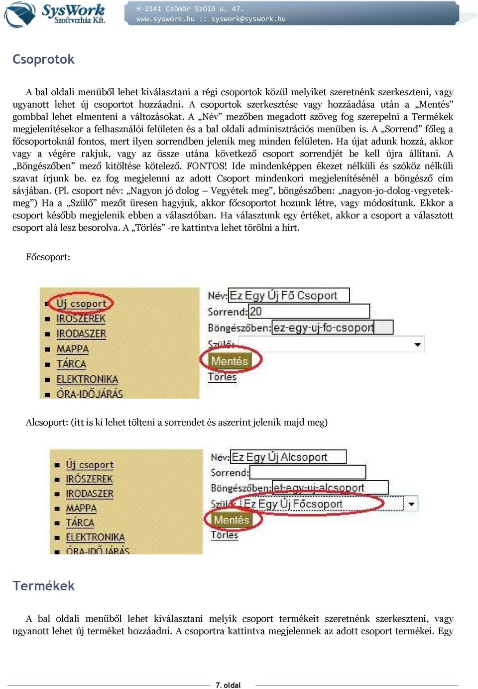 A Név mezőben megadott szöveg fog szerepelni a Termékek megjelenítésekor a felhasználói felületen és a bal oldali adminisztrációs menüben is.