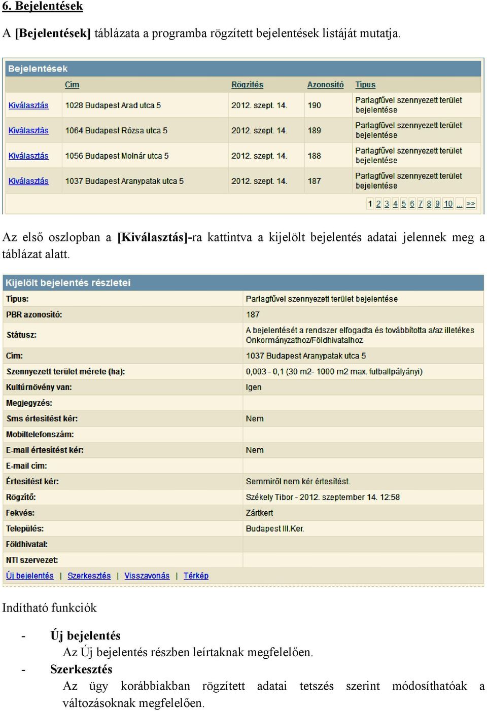 táblázat alatt. Indítható funkciók - Új bejelentés Az Új bejelentés részben leírtaknak megfelelően.