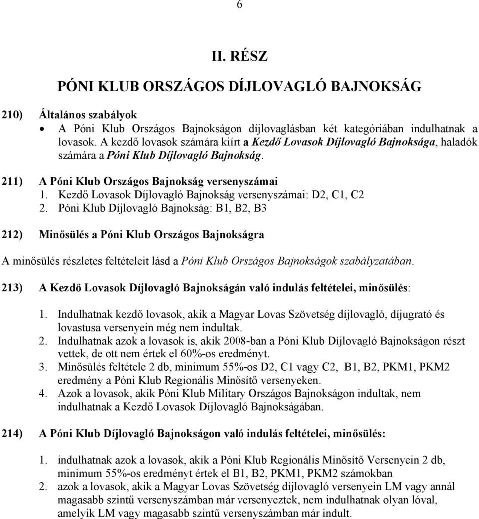 Kezdő Lovasok Díjlovagló Bajnokság versenyszámai: D2, C1, C2 2.