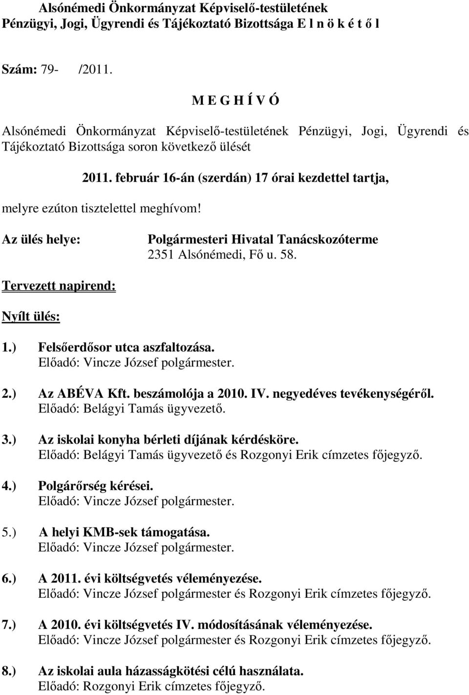 február 16-án (szerdán) 17 órai kezdettel tartja, melyre ezúton tisztelettel meghívom! Az ülés helye: Polgármesteri Hivatal Tanácskozóterme 2351 Alsónémedi, Fı u. 58.