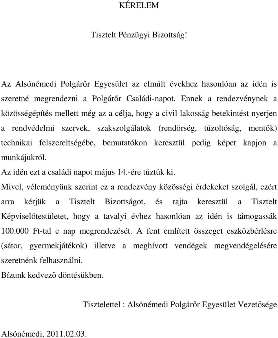 felszereltségébe, bemutatókon keresztül pedig képet kapjon a munkájukról. Az idén ezt a családi napot május 14.-ére tőztük ki.