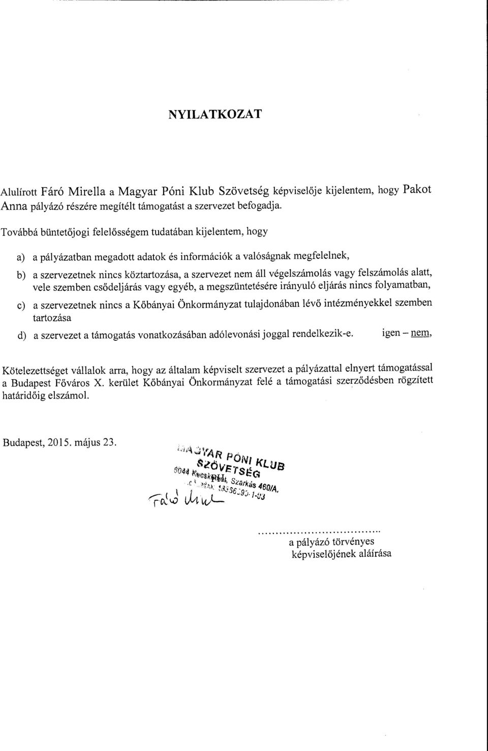 szervezet nem áll végelszámolás vagy felszámolás alatt, vele szemben csődeljárás vagy egyéb, a megszüntetésére irányuló eljárás nincs folyamatban, c) a szervezetnek nincs a Kőbányai Önkormányzat