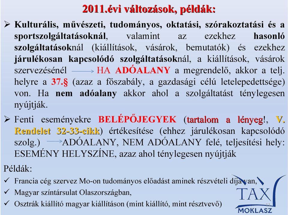 (azaz a főszabály, a gazdasági célú letelepedettsége) von. Ha nem adóalany akkor ahol a szolgáltatást ténylegesen nyújtják. Fenti eseményekre BELÉPŐJEGYEK (tartalom a lényegl nyeg!, V.