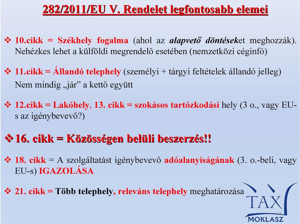 cikk = Állandó telephely (személyi + tárgyi feltételek állandó jelleg) Nem mindig jár a kettő együtt 12.cikk = Lakóhely, 13.