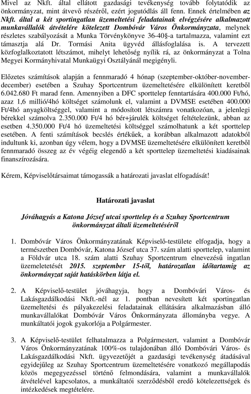 36-40 -a tartalmazza, valamint ezt támasztja alá Dr. Tormási Anita ügyvéd állásfoglalása is.