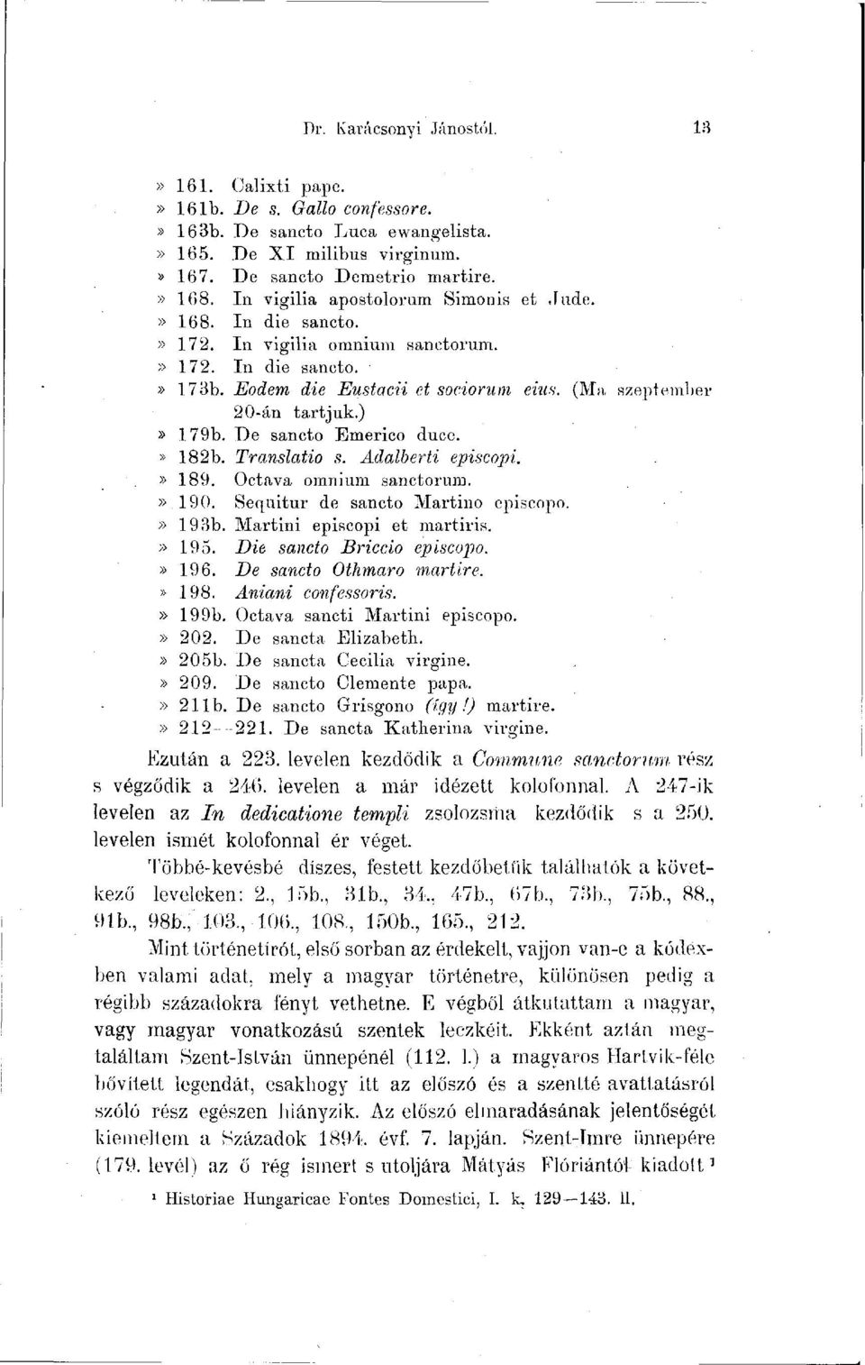 De sancto Emerico duce.» 182b. Translatio s. Adalberti episcopi.» 189. Octava omnium sanctorum.» 190. Sequitur de sancto Martino episcopo.» 198b. Martini episcopi et martiris.» 195.