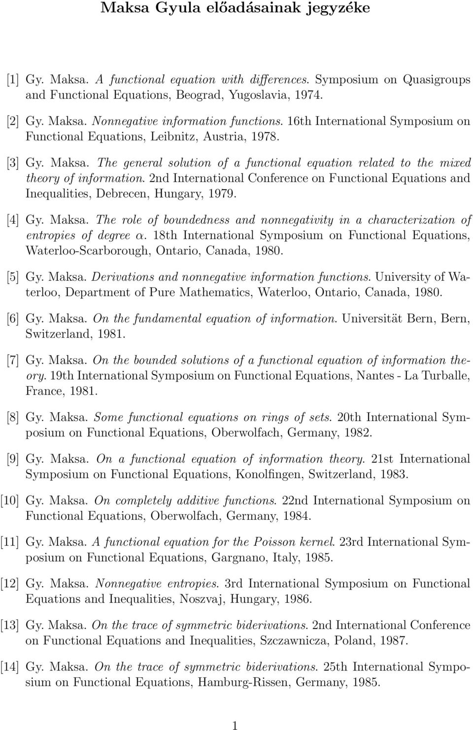 2nd International Conference on Functional Equations and Inequalities, Debrecen, Hungary, 1979. [4] Gy. Maksa. The role of boundedness and nonnegativity in a characterization of entropies of degree α.