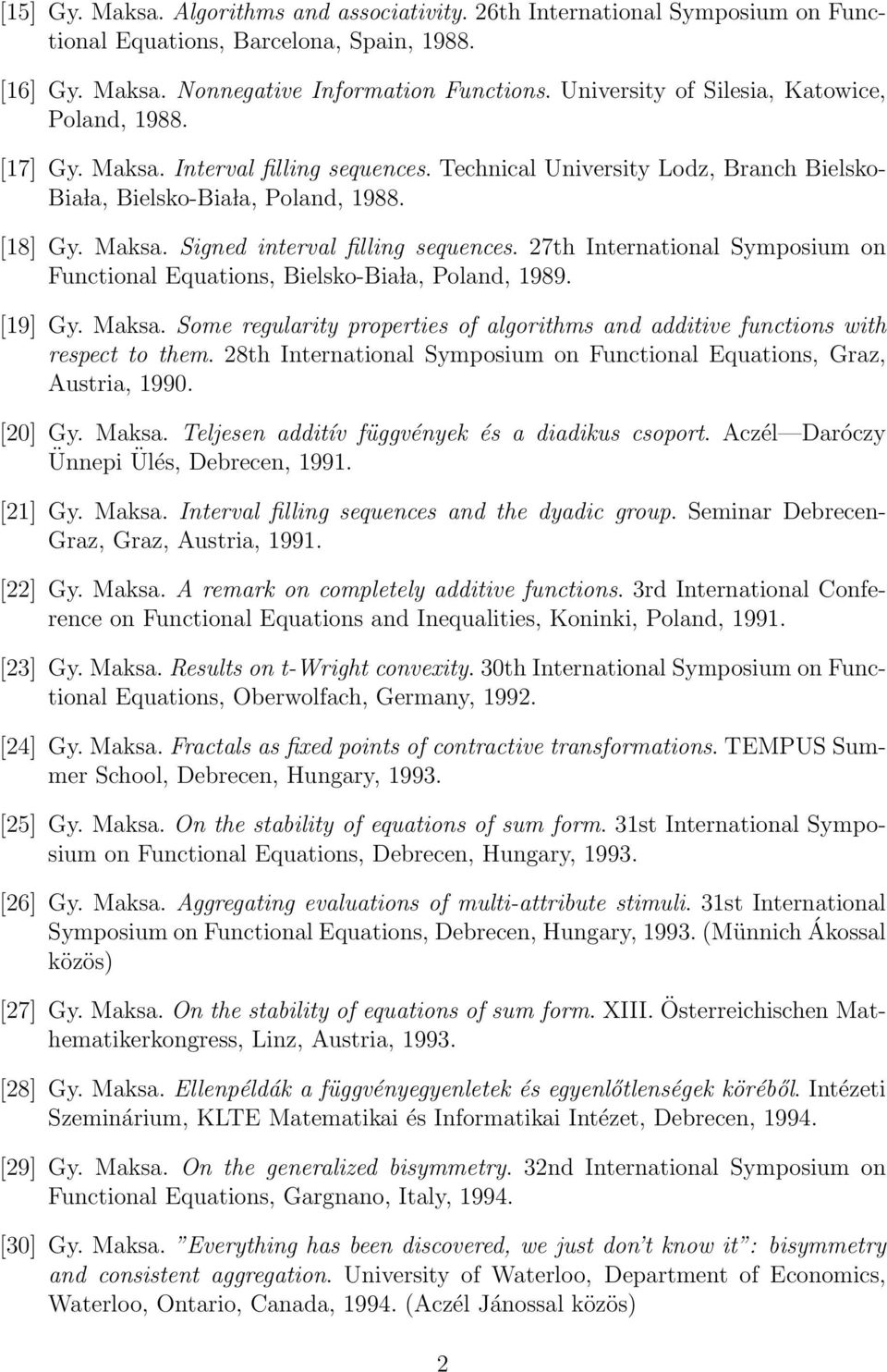 27th International Symposium on Functional Equations, Bielsko-Bia la, Poland, 1989. [19] Gy. Maksa. Some regularity properties of algorithms and additive functions with respect to them.