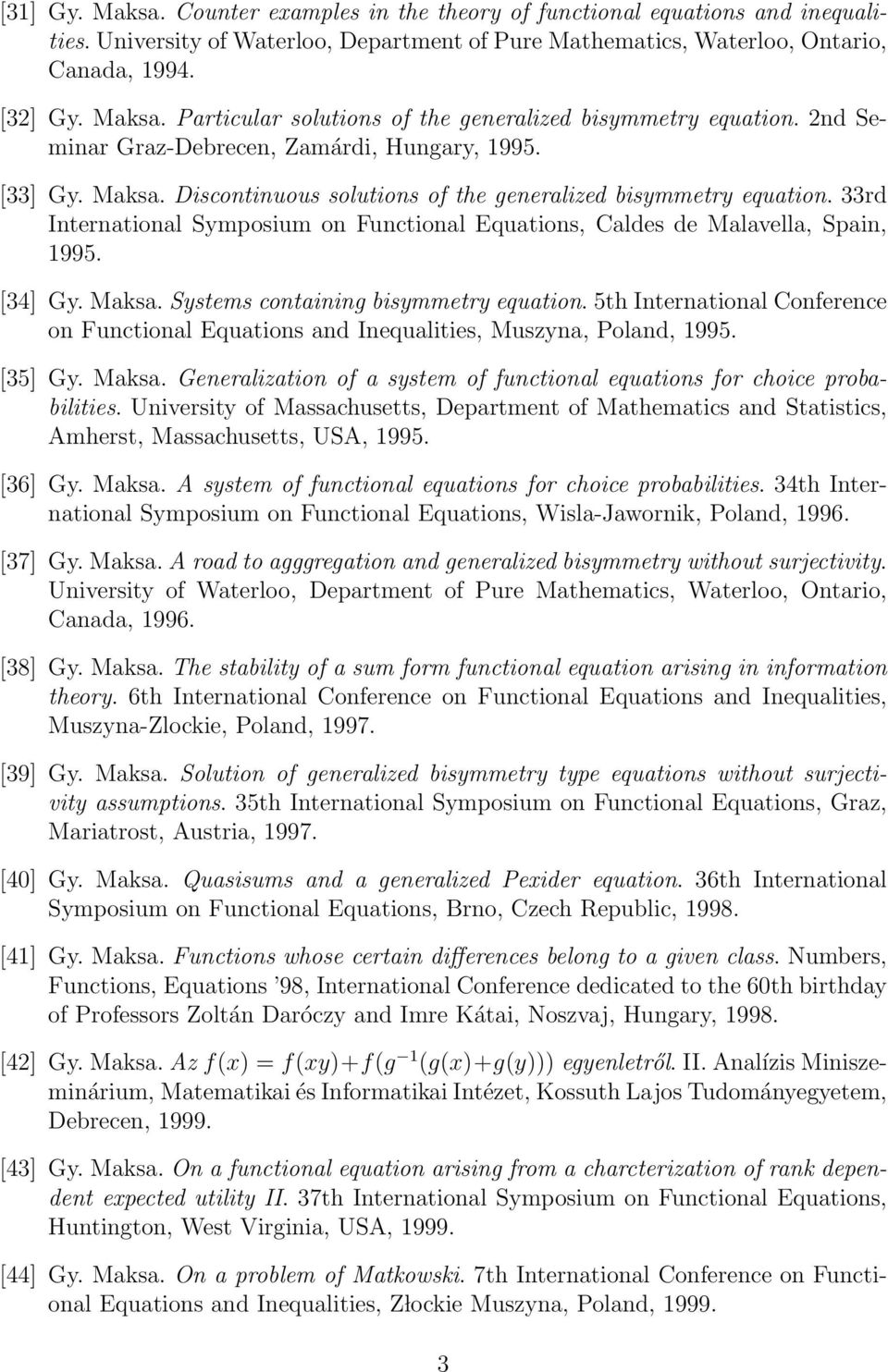 33rd International Symposium on Functional Equations, Caldes de Malavella, Spain, 1995. [34] Gy. Maksa. Systems containing bisymmetry equation.