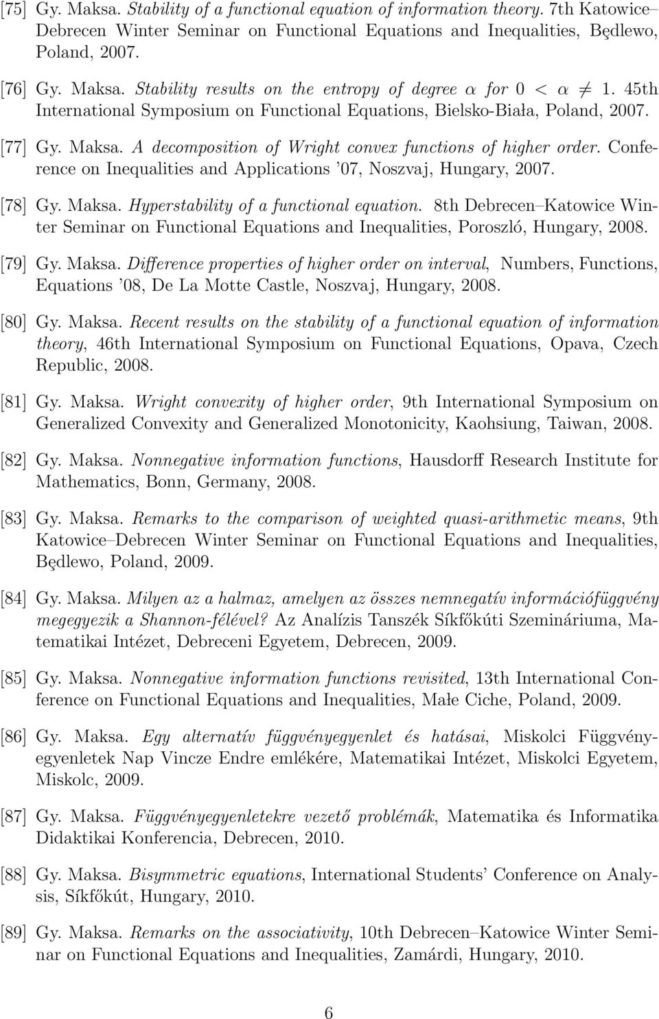 Conference on Inequalities and Applications 07, Noszvaj, Hungary, 2007. [78] Gy. Maksa. Hyperstability of a functional equation.