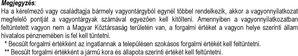 Amennyiben a vagyonnyilatkozatban feltüntetett vagyon nem a Magyar Köztársaság területén van, a forgalmi értéket a vagyon helye szerinti