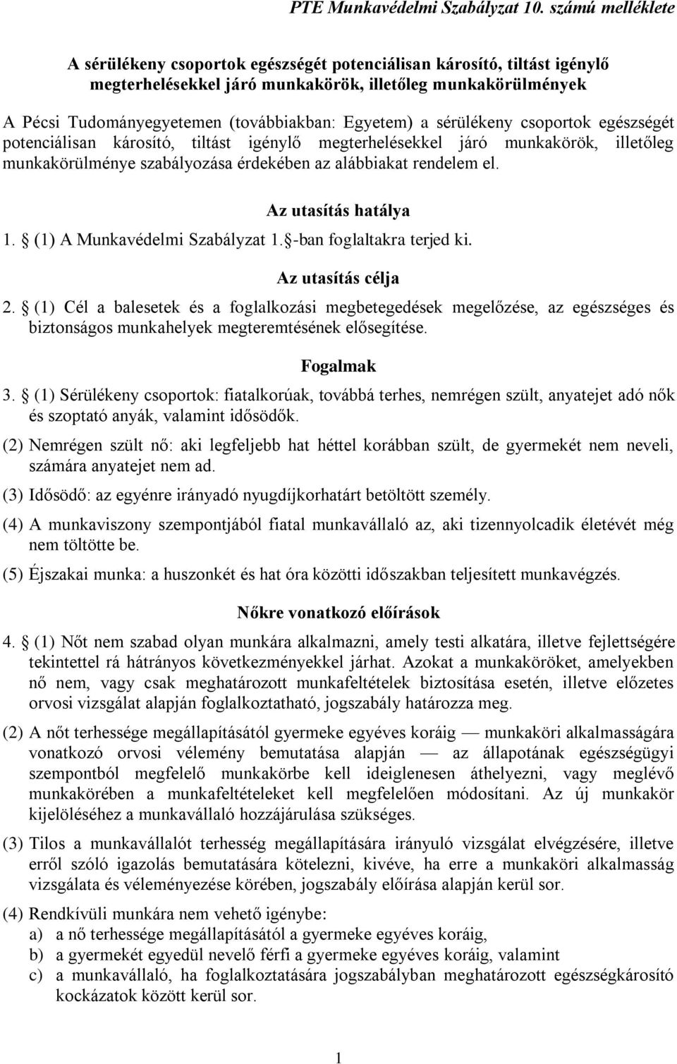 Egyetem) a sérülékeny csoportok egészségét potenciálisan károsító, tiltást igénylő megterhelésekkel járó munkakörök, illetőleg munkakörülménye szabályozása érdekében az alábbiakat rendelem el.