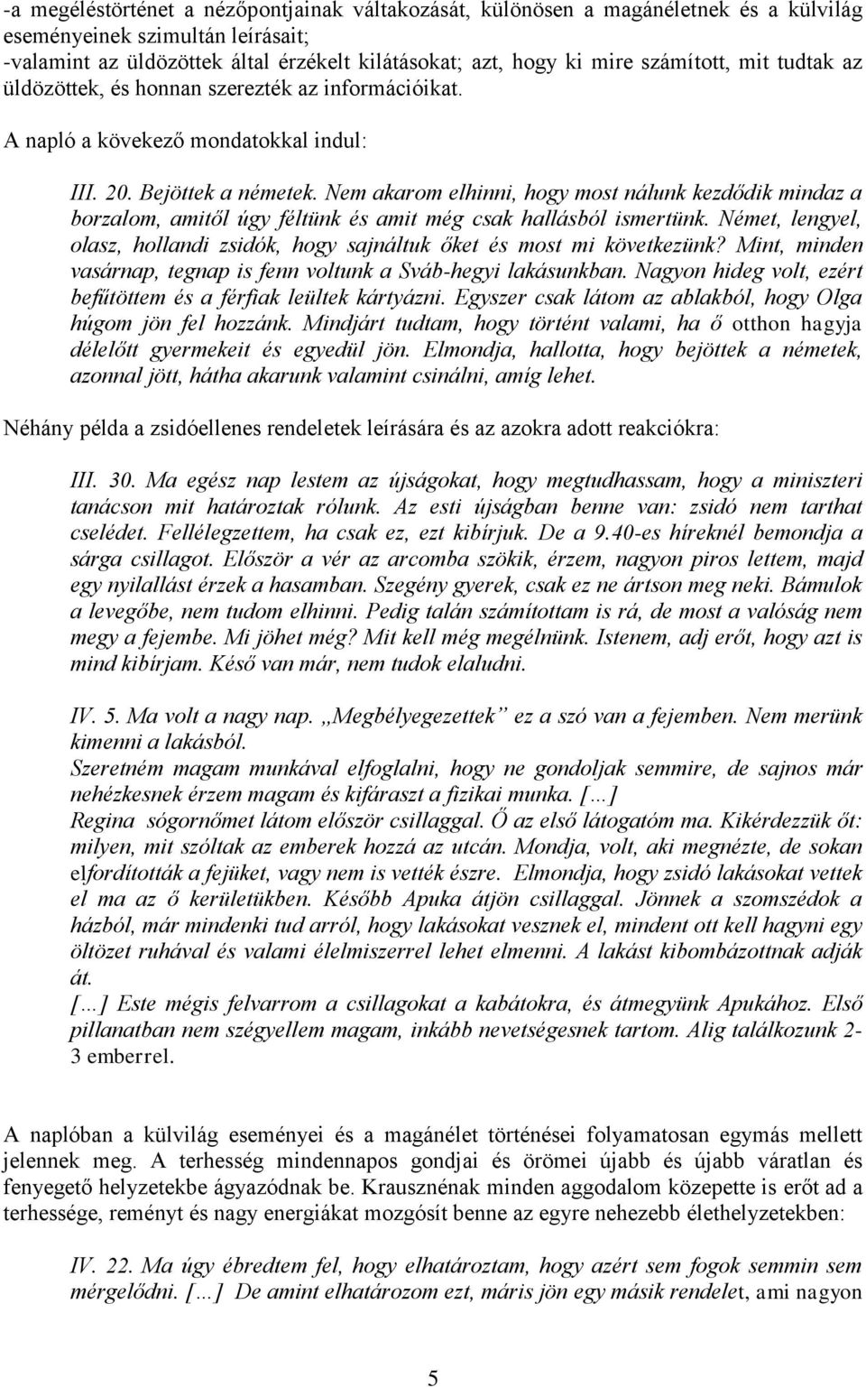 Nem akarom elhinni, hogy most nálunk kezdődik mindaz a borzalom, amitől úgy féltünk és amit még csak hallásból ismertünk.