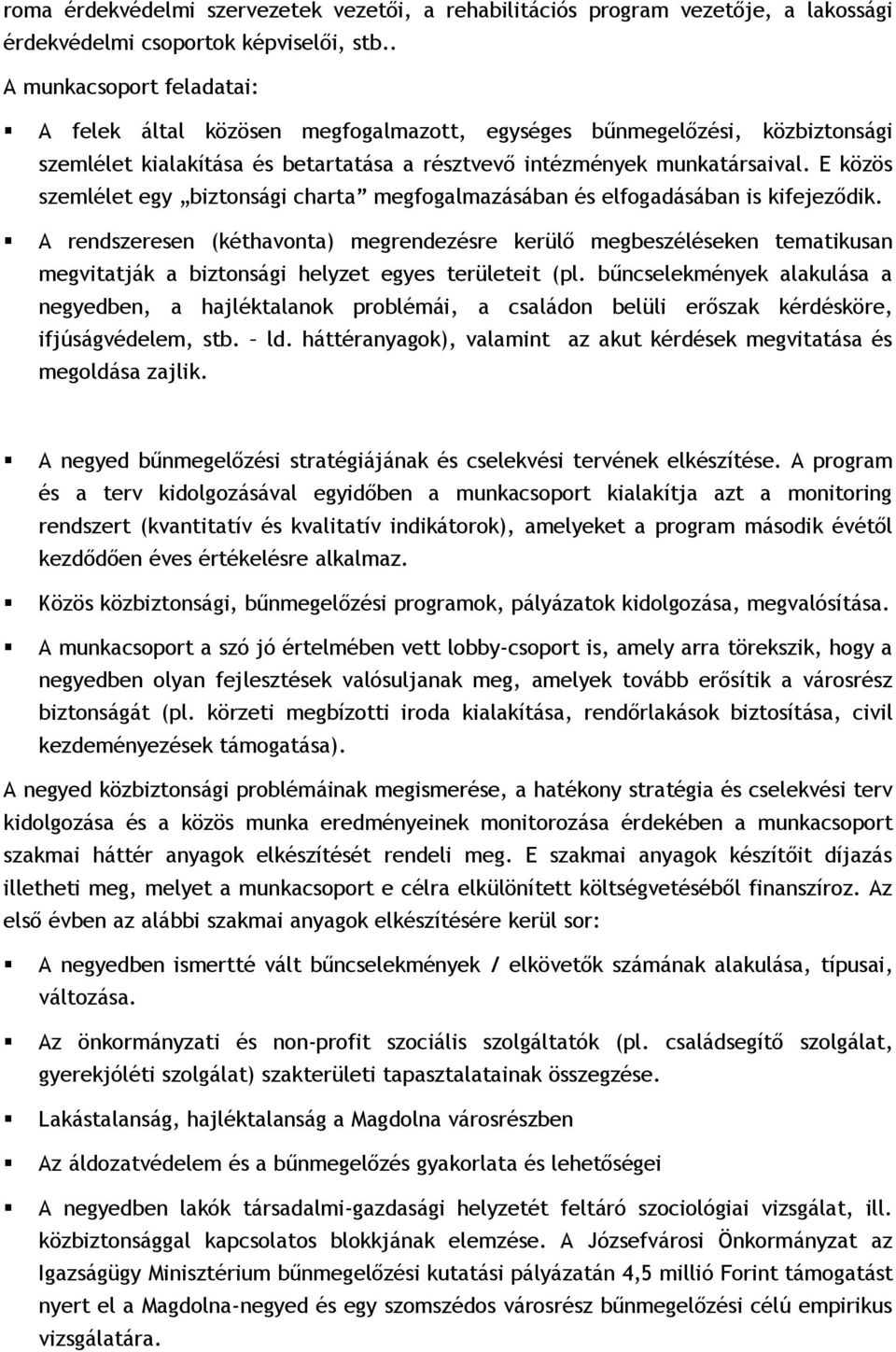 E közös szemlélet egy biztonsági charta megfogalmazásában és elfogadásában is kifejeződik.