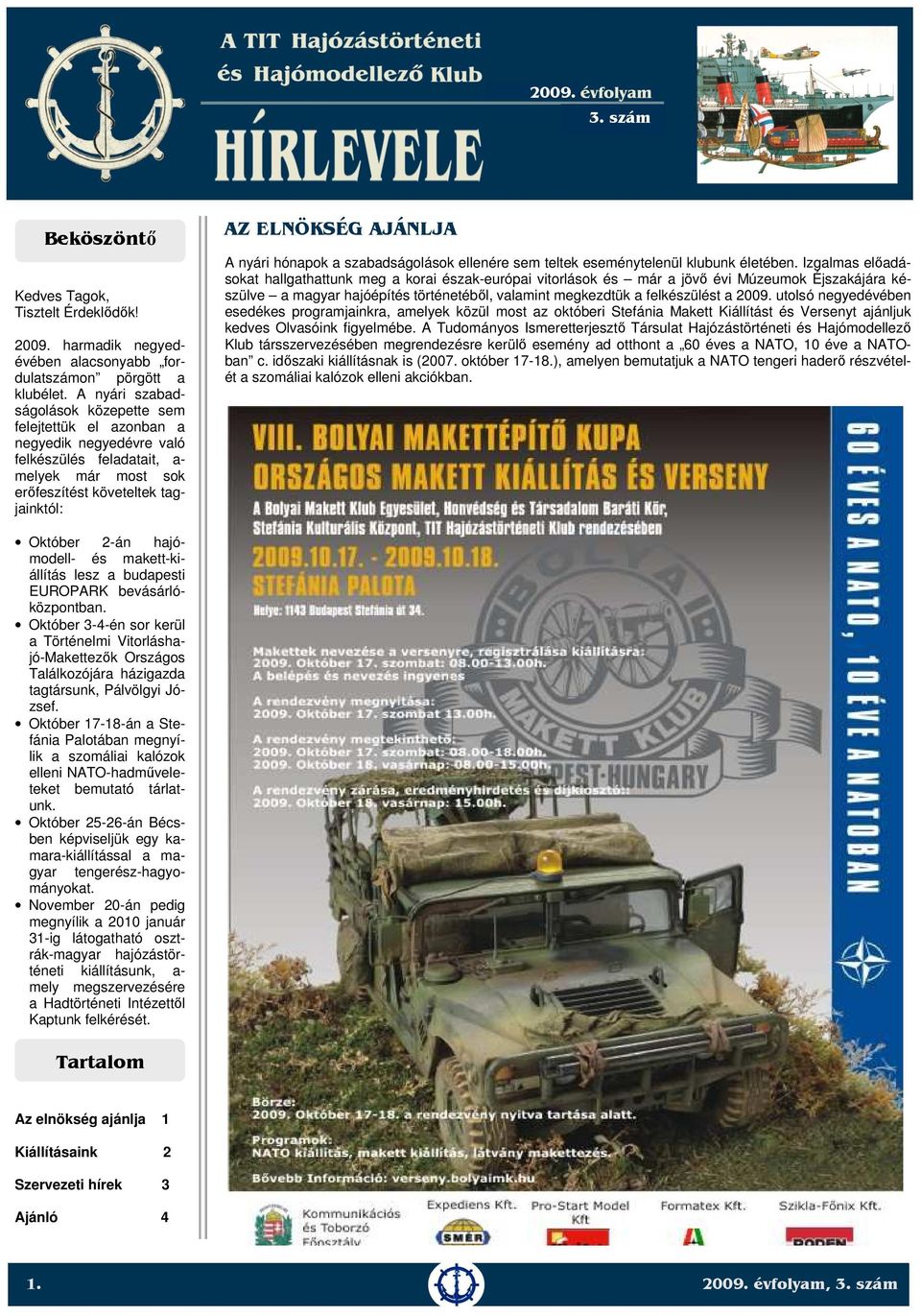 hónapok a szabadságolások ellenére sem teltek eseménytelenül klubunk életében.