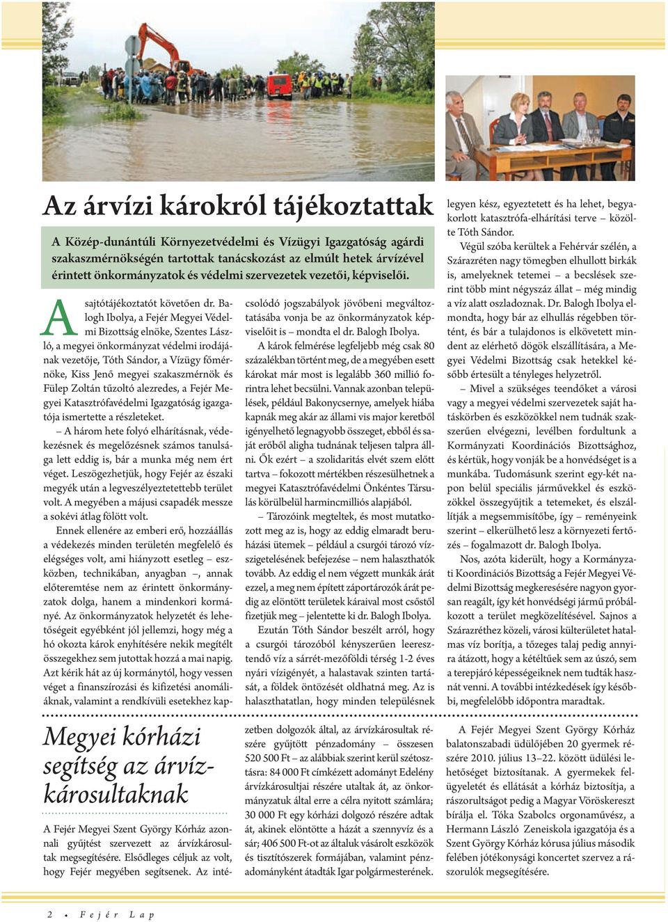 Balogh Ibolya, a Fjér Mgyi Védlmi Bizottság lnök, Sznts László, a mgyi önkormányzat védlmi irodájának vztőj, Tóth Sándor, a Vízügy főmérnök, Kiss Jnő mgyi szakaszmérnök és Fülp Zoltán tűzoltó alzrds,
