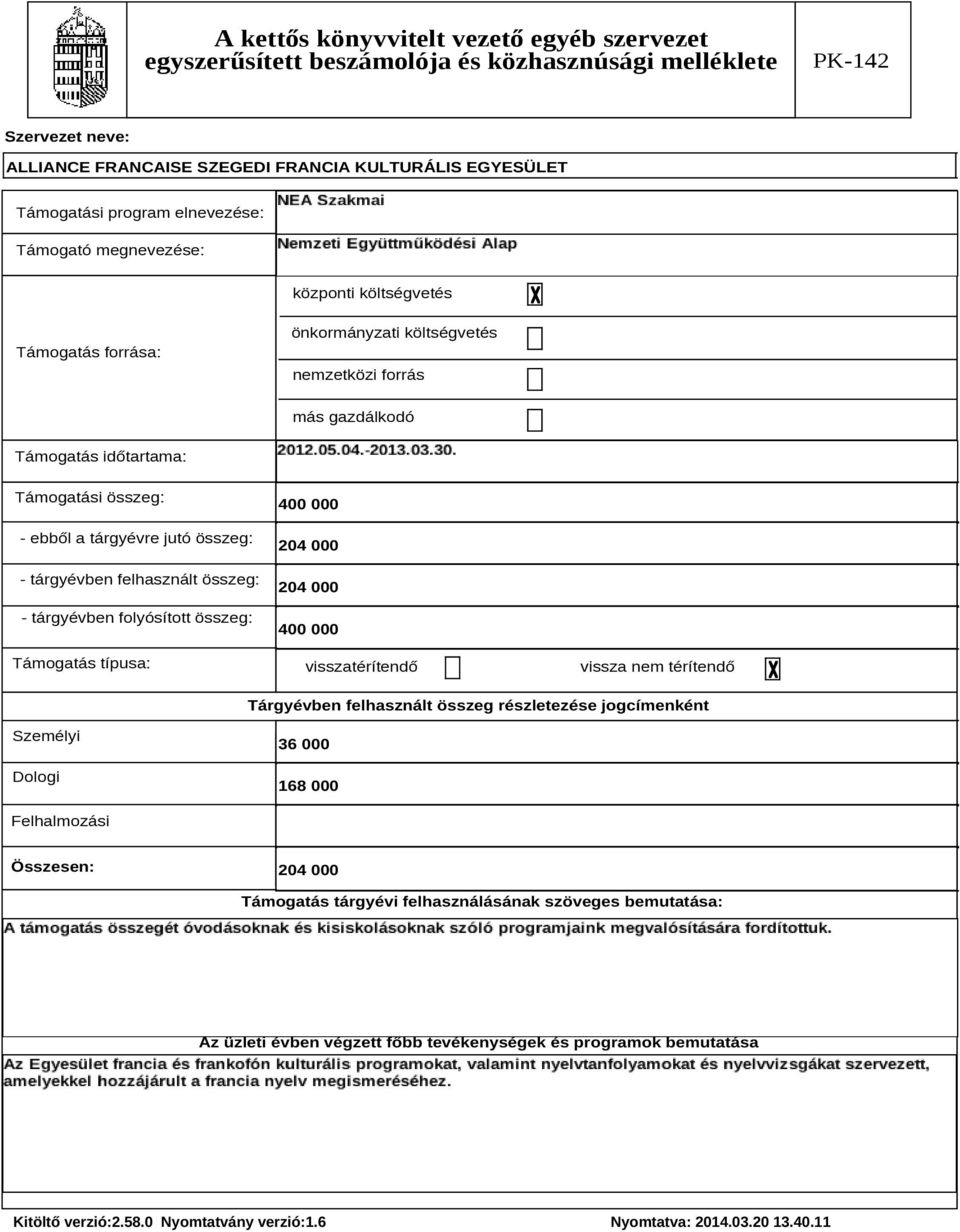 visszatérítendő vissza nem térítendő Tárgyévben felhasznált összeg részletezése jogcímenként Személyi Dologi 36 168 Felhalmozási Összesen: 24 Támogatás tárgyévi