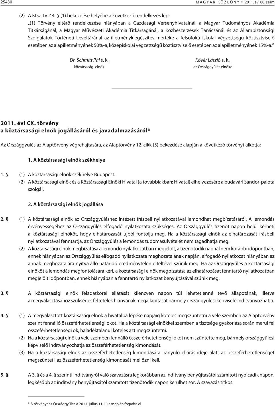 Titkárságánál, a Közbeszerzések Tanácsánál és az Állambiztonsági Szolgálatok Történeti Levéltáránál az illetménykiegészítés mértéke a felsõfokú iskolai végzettségû köztisztviselõ esetében az