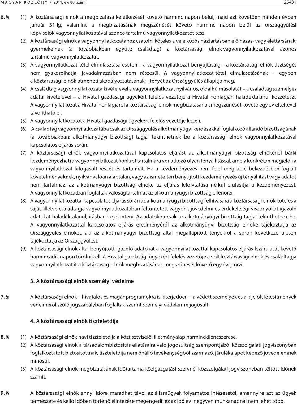 országgyûlési képviselõk vagyonnyilatkozatával azonos tartalmú vagyonnyilatkozatot tesz.