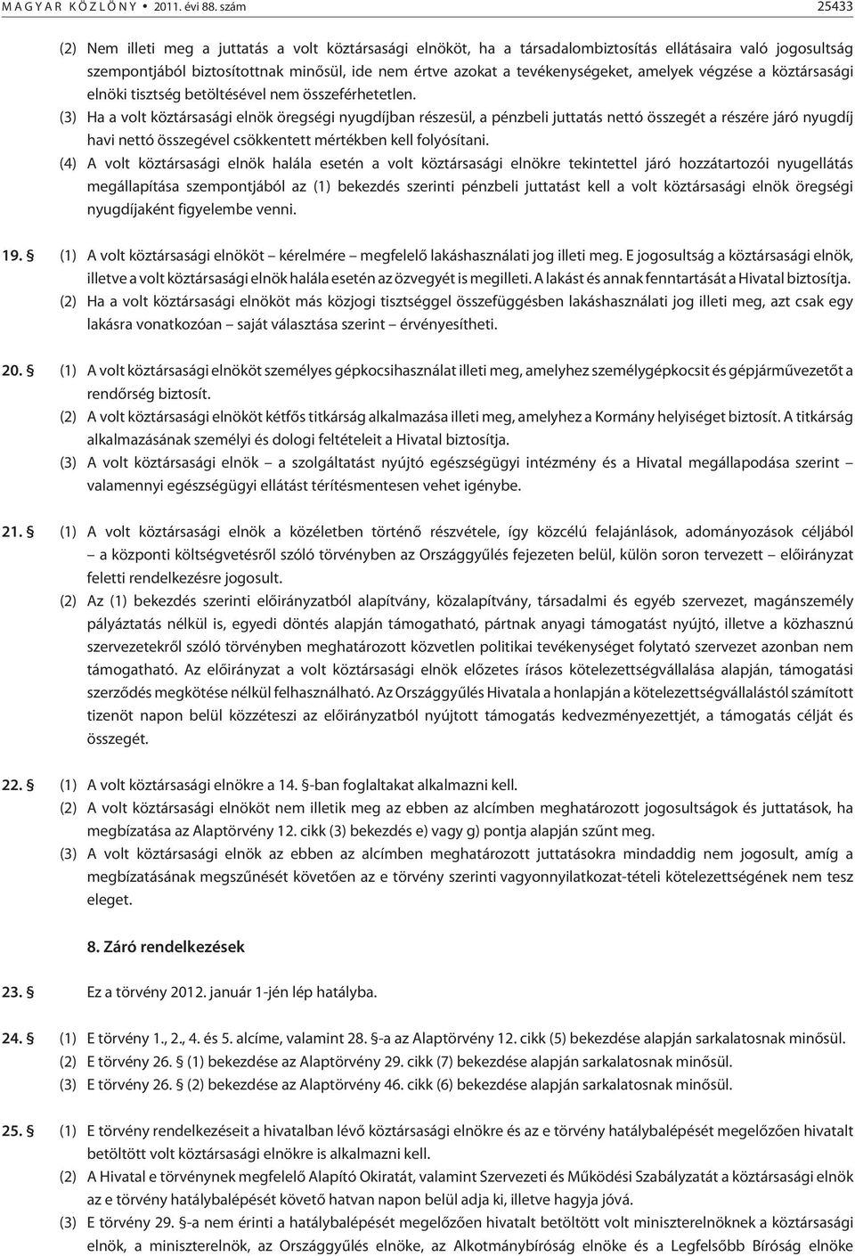 tevékenységeket, amelyek végzése a köztársasági elnöki tisztség betöltésével nem összeférhetetlen.