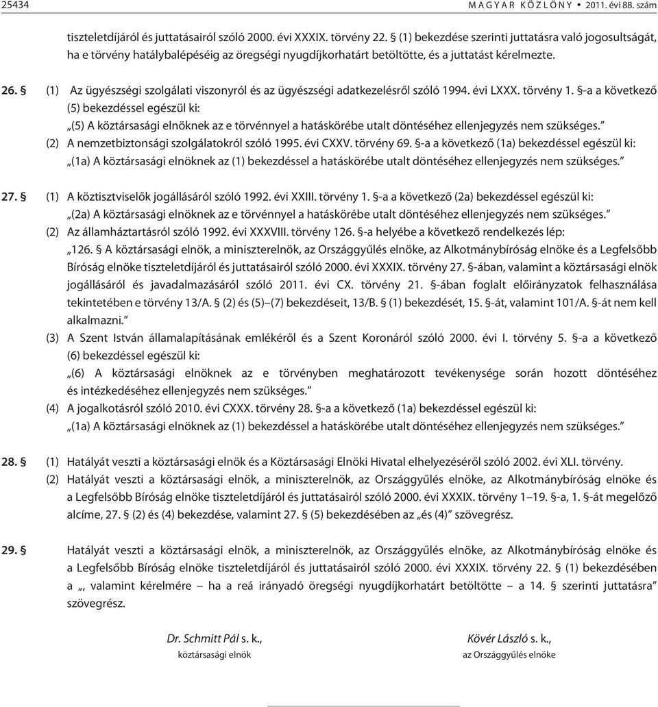 (1) Az ügyészségi szolgálati viszonyról és az ügyészségi adatkezelésrõl szóló 1994. évi LXXX. törvény 1.