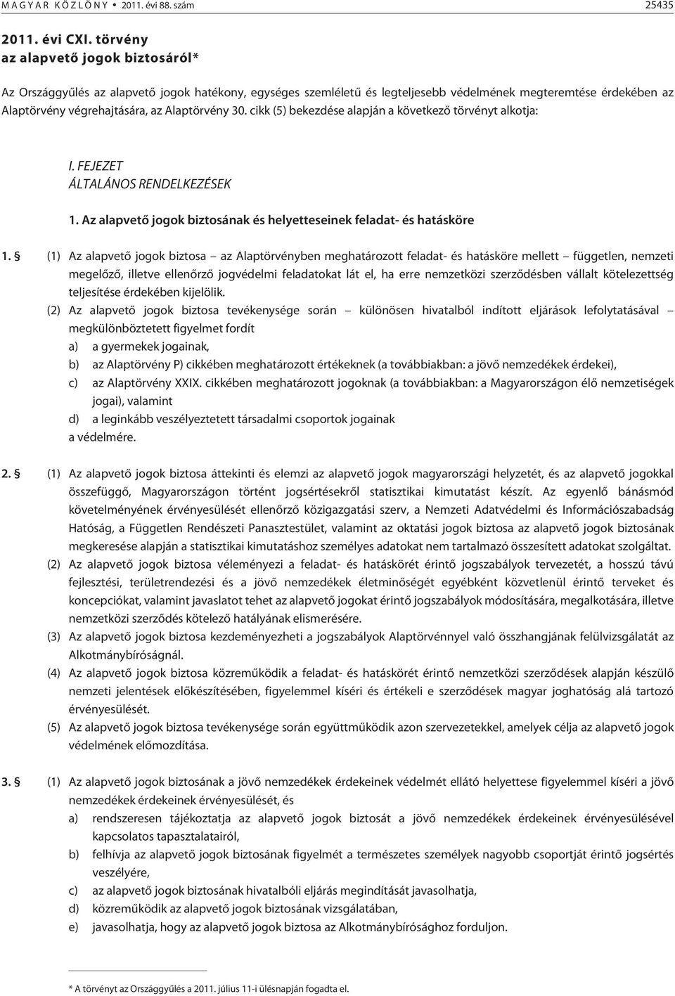 30. cikk (5) bekezdése alapján a következõ törvényt alkotja: I. FEJEZET ÁLTALÁNOS RENDELKEZÉSEK 1. Az alapvetõ jogok biztosának és helyetteseinek feladat- és hatásköre 1.