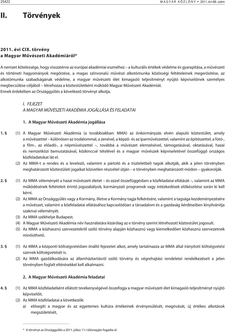 megõrzése, a magas színvonalú mûvészi alkotómunka közösségi feltételeinek megerõsítése, az alkotómunka szabadságának védelme, a magyar mûvészeti élet kimagasló teljesítményt nyújtó képviselõinek