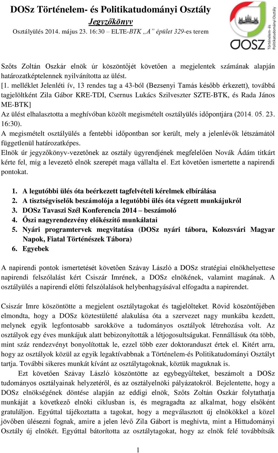 elhalasztotta a meghívóban közölt megismételt osztályülés időpontjára (2014. 05. 23. 16:30).